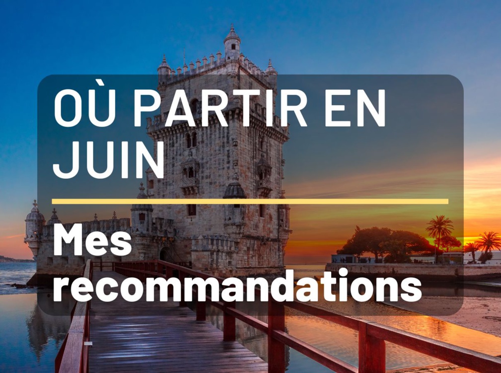 Où partir en Juin : nos destinations préférées