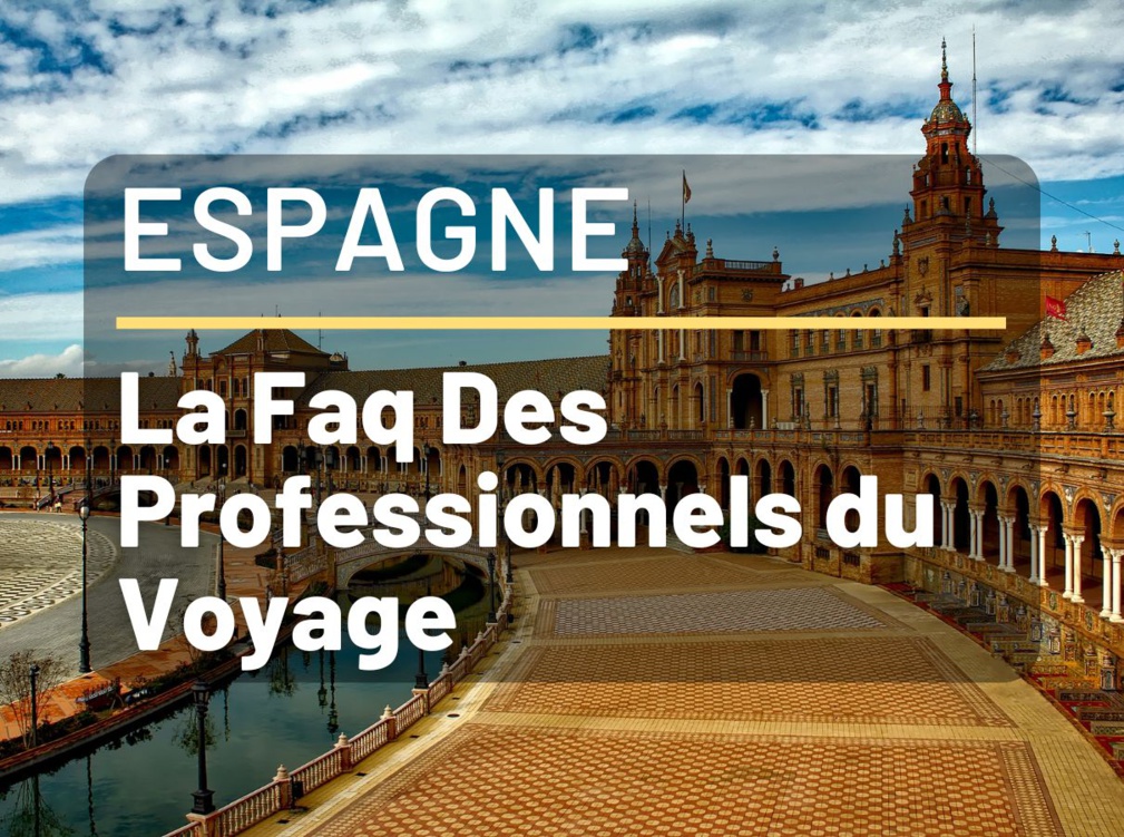 Vacances en Espagne - FAQ pour Agents de Voyages