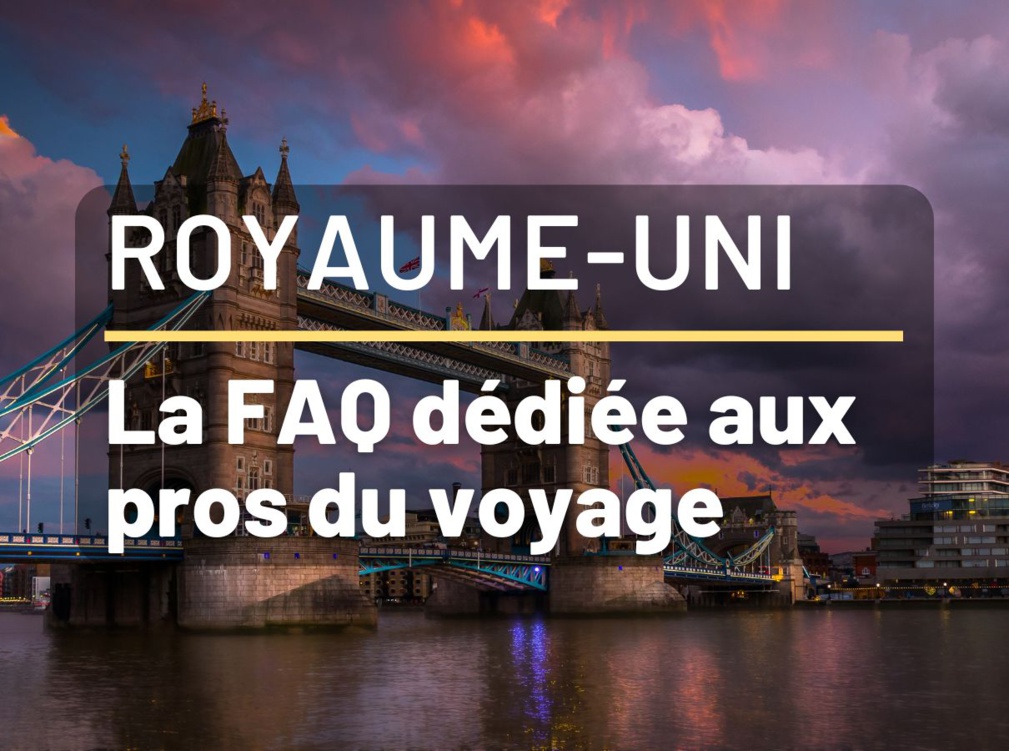 Vacances au Royaume-Uni - FAQ pour Agents de Voyages