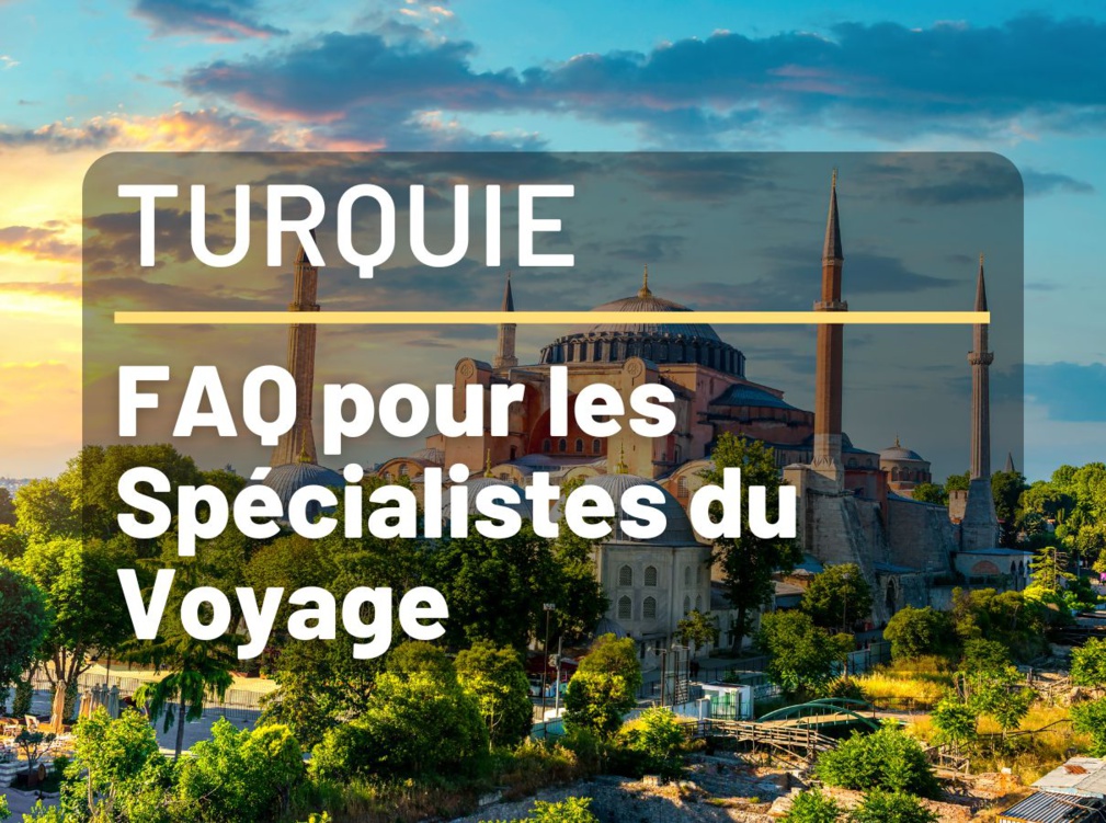 Vacances en Turquie - FAQ pour Agents de Voyages