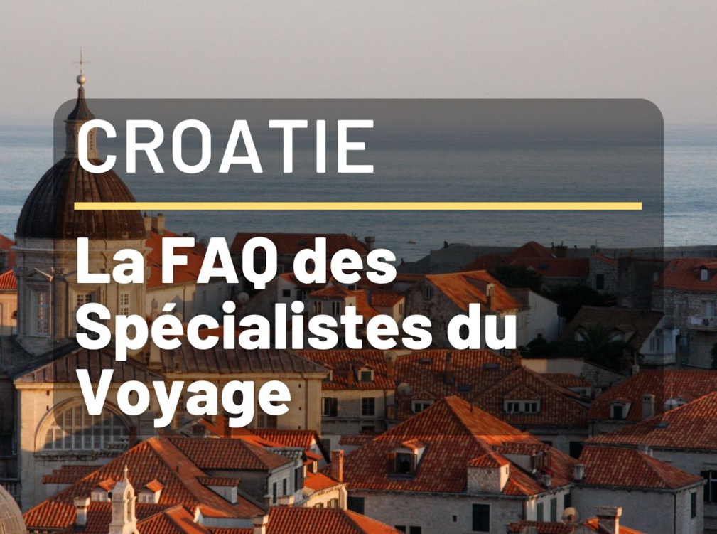 Vacances en Croatie - FAQ pour Agents de Voyages