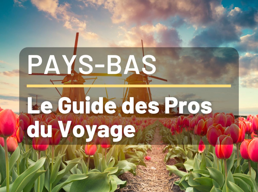 Vacances aux Pays-Bas - FAQ pour Agents de Voyages