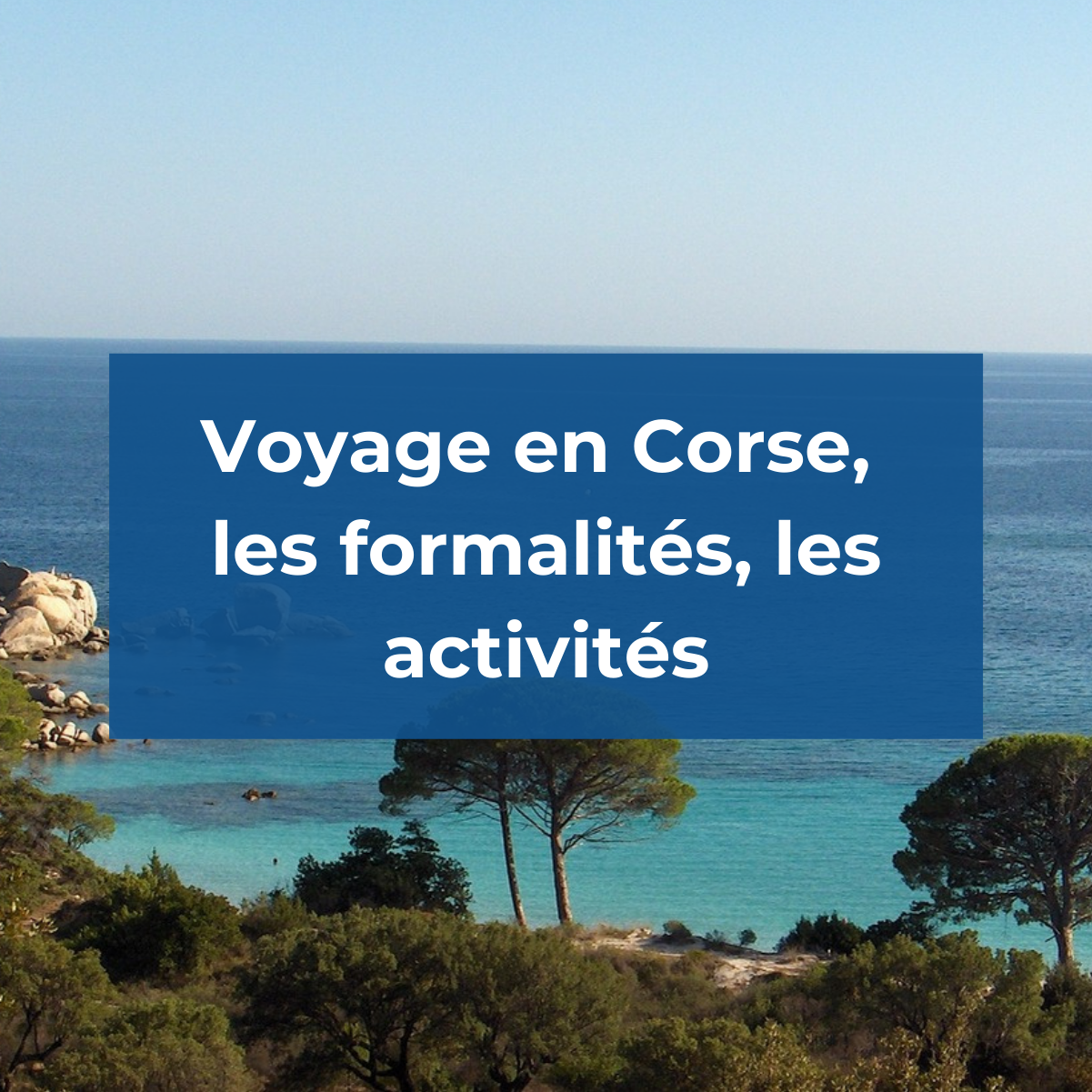 Vacances en Corse 2022 : nos meilleurs bons plans