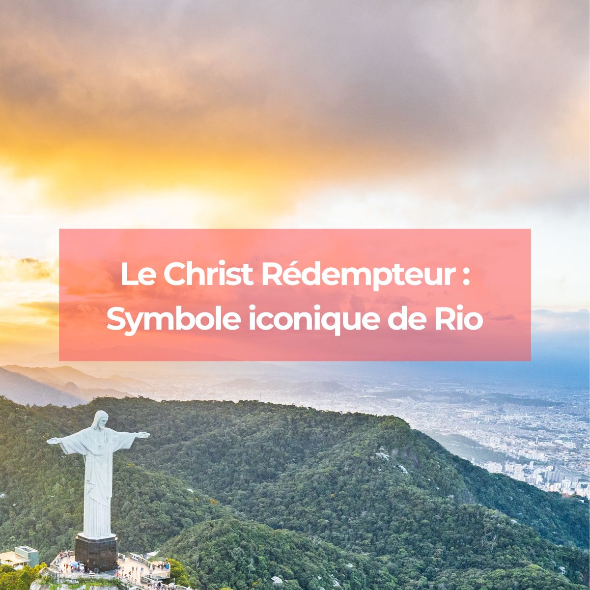 Le Christ Rédempteur : symbole iconique de Rio