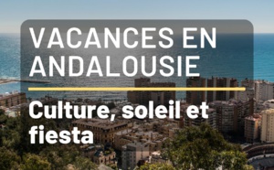 Voyage en Andalousie : Culture, Soleil et Ambiance Festive