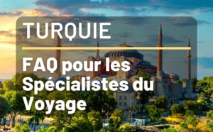 Vacances en Turquie - FAQ pour Agents de Voyages