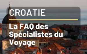 Vacances en Croatie - FAQ pour Agents de Voyages