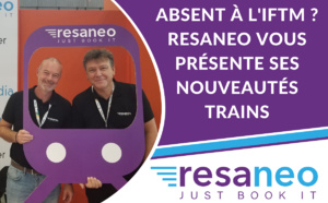 Vous les avez manquées à l’IFTM : Resaneo vous présente ses nouveautés train en Europe