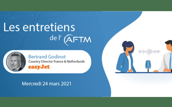 Bertrand Godinot (easyJet) invité des entretiens AFTM