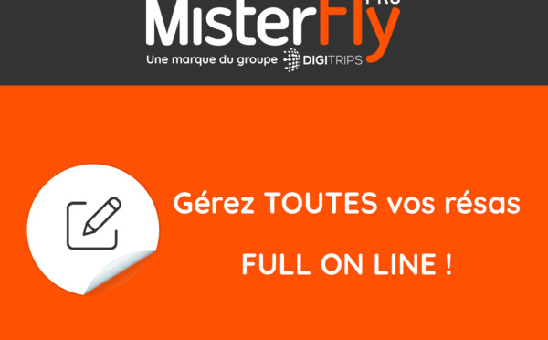 MisterFly Pro : Gérez toutes vos résas 100% online, 7j/7 24h/24