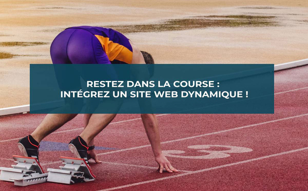 Restez dans la course : intégrez un site Web dynamique !